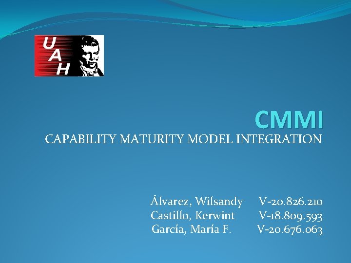 CMMI CAPABILITY MATURITY MODEL INTEGRATION Álvarez, Wilsandy Castillo, Kerwint García, María F. V-20. 826.
