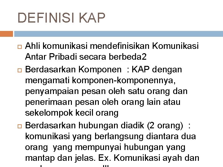 DEFINISI KAP Ahli komunikasi mendefinisikan Komunikasi Antar Pribadi secara berbeda 2 Berdasarkan Komponen :