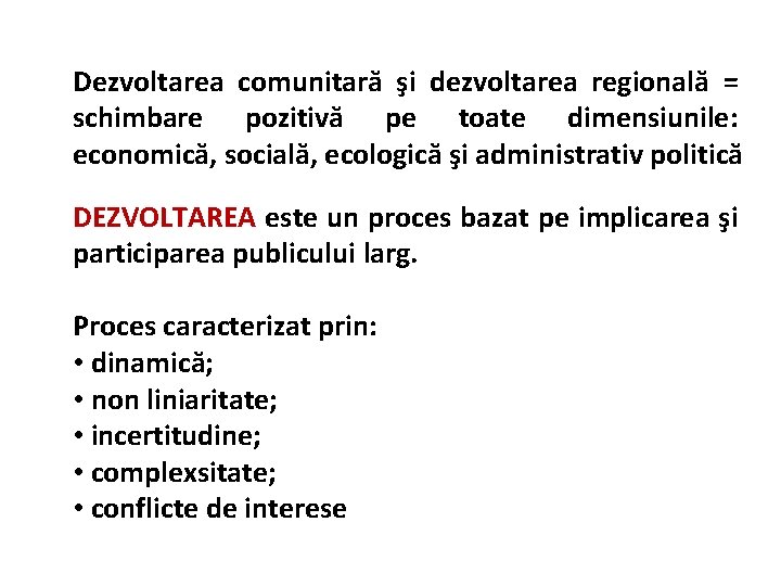 Dezvoltarea comunitară şi dezvoltarea regională = schimbare pozitivă pe toate dimensiunile: economică, socială, ecologică