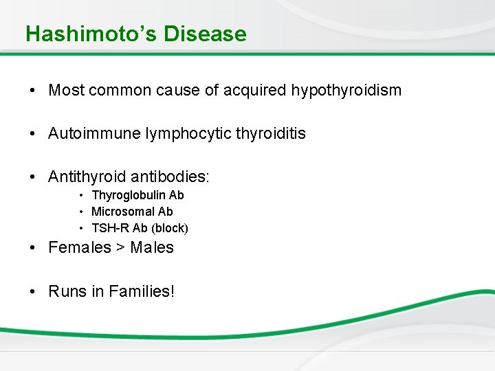 Hashimoto’s Disease • Most common cause of acquired hypothyroidism • Autoimmune lymphocytic thyroiditis • Hashimoto’s Disease • Most common cause of acquired hypothyroidism • Autoimmune lymphocytic thyroiditis •