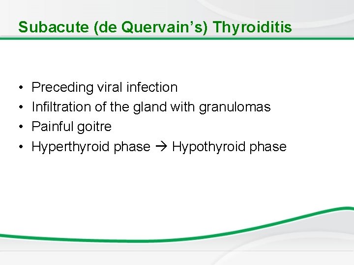 Subacute (de Quervain’s) Thyroiditis • • Preceding viral infection Infiltration of the gland with Subacute (de Quervain’s) Thyroiditis • • Preceding viral infection Infiltration of the gland with