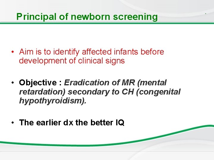 Principal of newborn screening • Aim is to identify affected infants before development of Principal of newborn screening • Aim is to identify affected infants before development of