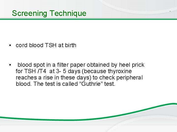 Screening Technique • cord blood TSH at birth • blood spot in a filter Screening Technique • cord blood TSH at birth • blood spot in a filter
