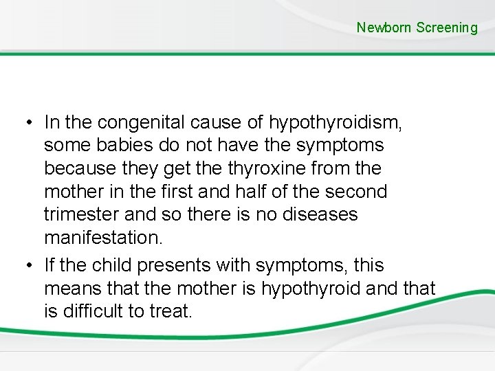 Newborn Screening • In the congenital cause of hypothyroidism, some babies do not have Newborn Screening • In the congenital cause of hypothyroidism, some babies do not have
