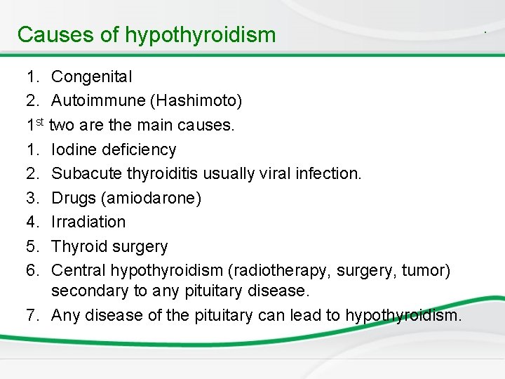 Causes of hypothyroidism 1. Congenital 2. Autoimmune (Hashimoto) 1 st two are the main Causes of hypothyroidism 1. Congenital 2. Autoimmune (Hashimoto) 1 st two are the main