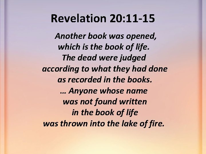 Revelation 20: 11 -15 Another book was opened, which is the book of life.