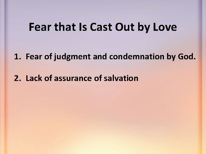 Fear that Is Cast Out by Love 1. Fear of judgment and condemnation by
