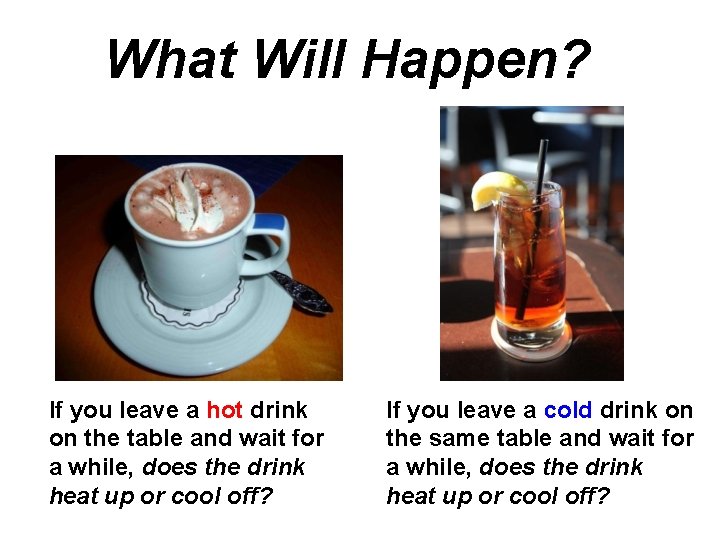 What Will Happen? If you leave a hot drink on the table and wait What Will Happen? If you leave a hot drink on the table and wait