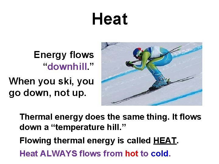 Heat Energy flows “downhill. ” When you ski, you go down, not up. Thermal Heat Energy flows “downhill. ” When you ski, you go down, not up. Thermal