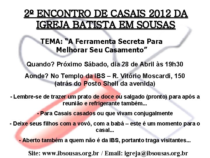 2º ENCONTRO DE CASAIS 2012 DA IGREJA BATISTA EM SOUSAS TEMA: “A Ferramenta Secreta