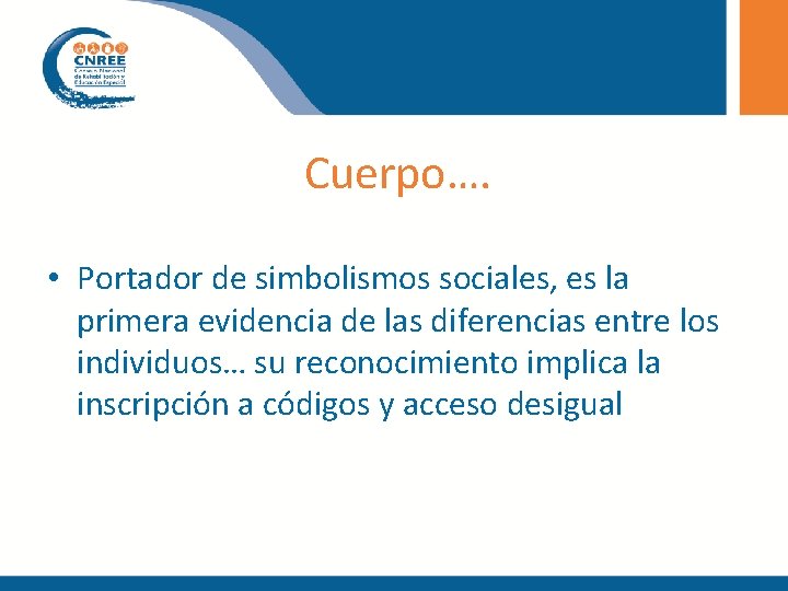 Cuerpo…. • Portador de simbolismos sociales, es la primera evidencia de las diferencias entre Cuerpo…. • Portador de simbolismos sociales, es la primera evidencia de las diferencias entre