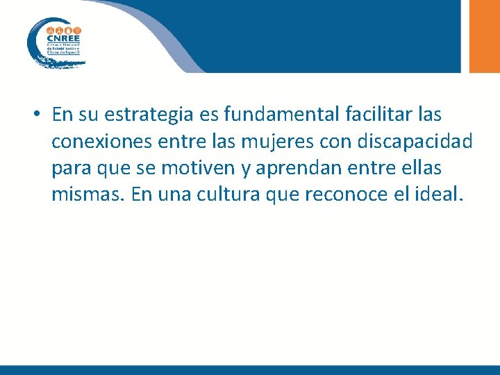  • En su estrategia es fundamental facilitar las conexiones entre las mujeres con