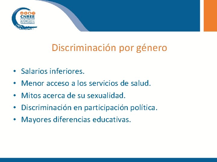 Discriminación por género • • • Salarios inferiores. Menor acceso a los servicios de