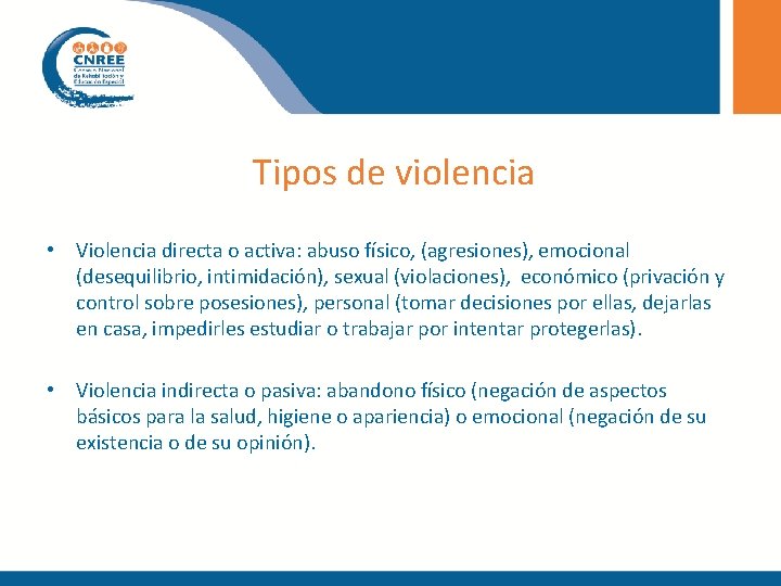 Tipos de violencia • Violencia directa o activa: abuso físico, (agresiones), emocional (desequilibrio, intimidación),