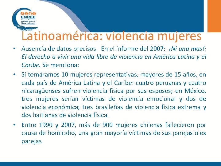 Latinoamérica: violencia mujeres • Ausencia de datos precisos. En el informe del 2007: ¡Ni