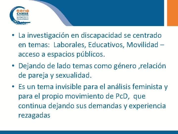 • La investigación en discapacidad se centrado en temas: Laborales, Educativos, Movilidad – • La investigación en discapacidad se centrado en temas: Laborales, Educativos, Movilidad –