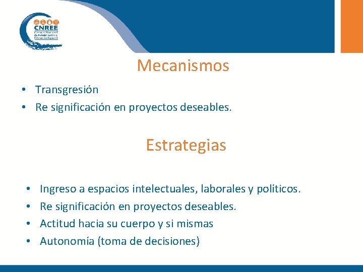 Mecanismos • Transgresión • Re significación en proyectos deseables. Estrategias • • Ingreso a