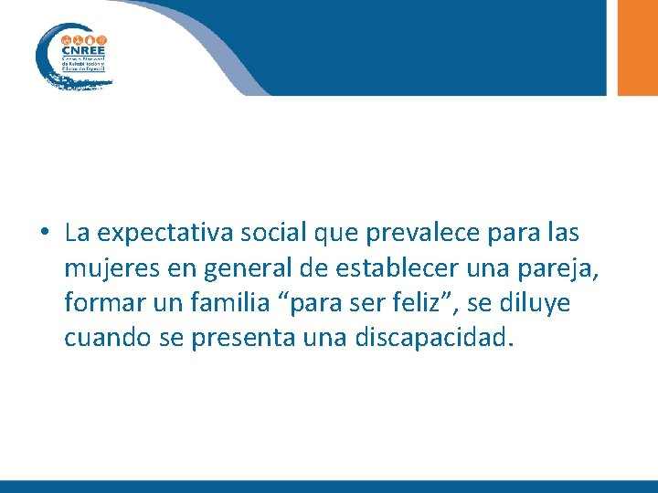  • La expectativa social que prevalece para las mujeres en general de establecer