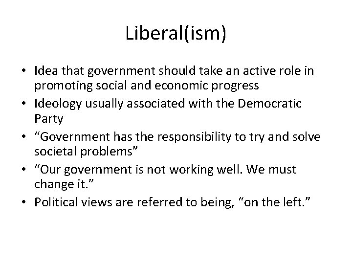 Liberal(ism) • Idea that government should take an active role in promoting social and