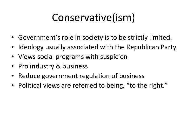 Conservative(ism) • • • Government’s role in society is to be strictly limited. Ideology