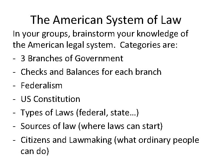 The American System of Law In your groups, brainstorm your knowledge of the American