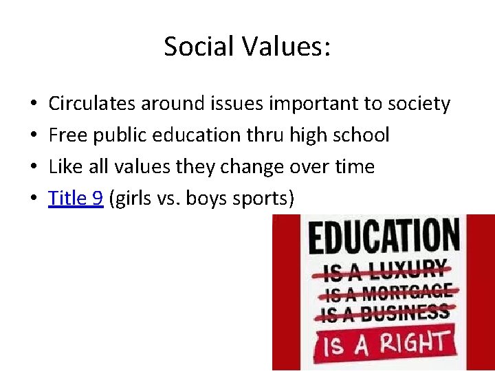 Social Values: • • Circulates around issues important to society Free public education thru