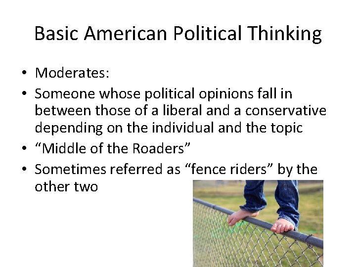 Basic American Political Thinking • Moderates: • Someone whose political opinions fall in between