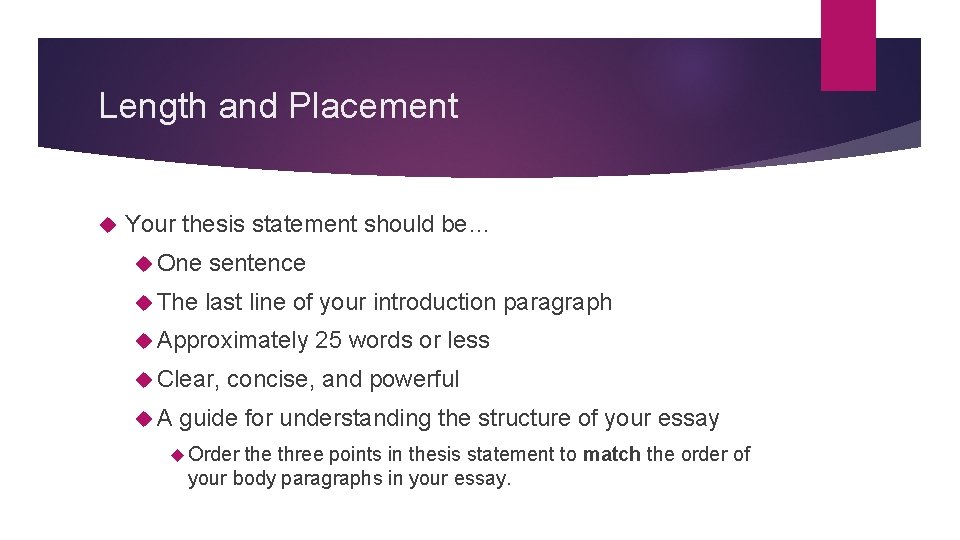 Length and Placement Your thesis statement should be… One sentence The last line of