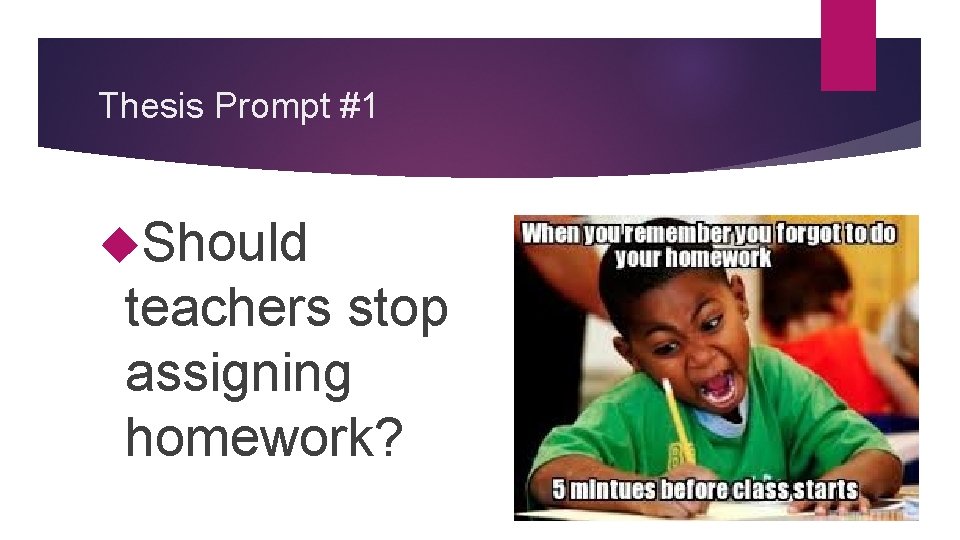 Thesis Prompt #1 Should teachers stop assigning homework? 