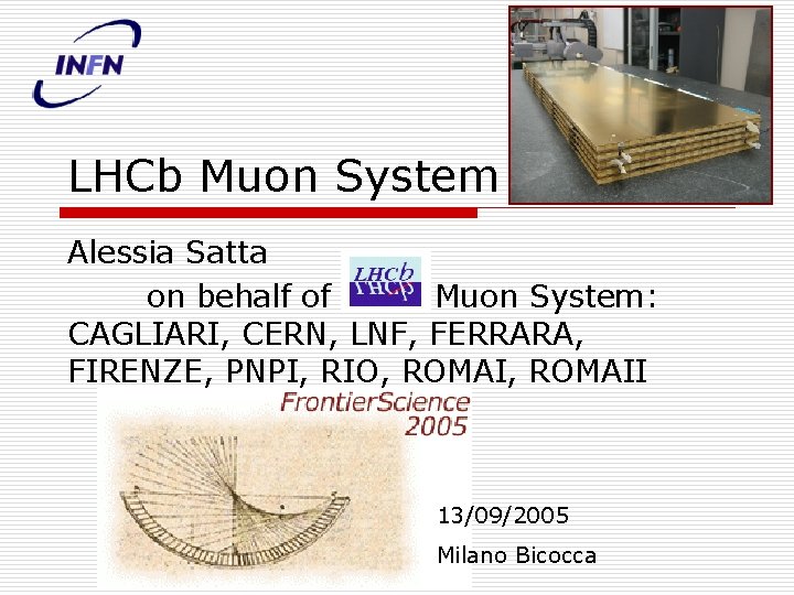LHCb Muon System Alessia Satta on behalf of LHCb Muon System: CAGLIARI, CERN, LNF,
