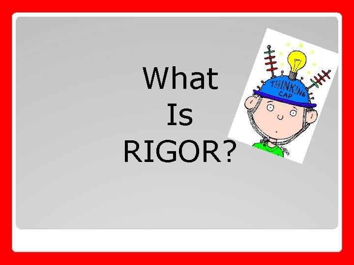 What Is RIGOR? 
