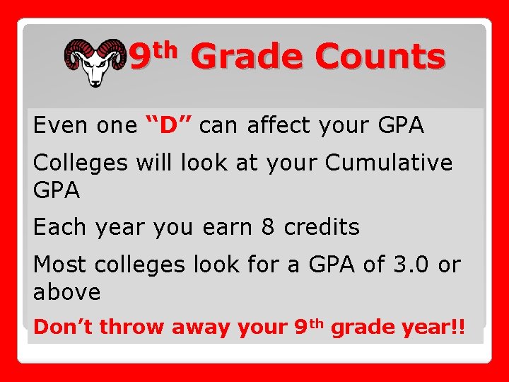 th 9 Grade Counts Even one “D” can affect your GPA Colleges will look