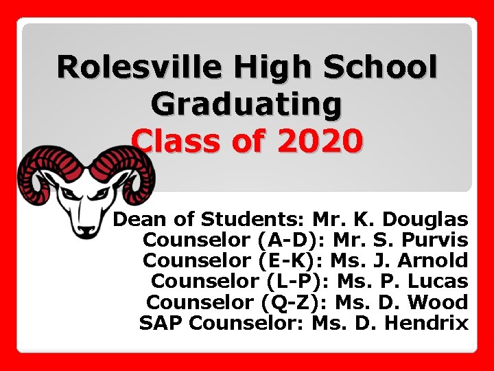 Rolesville High School Graduating Class of 2020 Dean of Students: Mr. K. Douglas Counselor