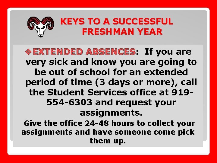 KEYS TO A SUCCESSFUL FRESHMAN YEAR v. EXTENDED ABSENCES: ABSENCES If you are very