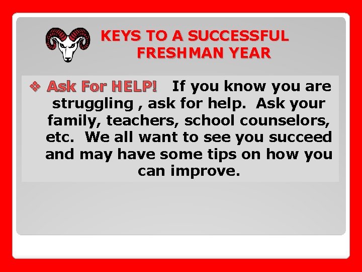 KEYS TO A SUCCESSFUL FRESHMAN YEAR v Ask For HELP! If you know you