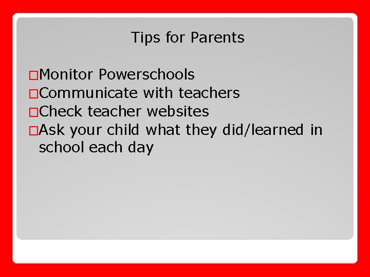 Tips for Parents �Monitor Powerschools �Communicate with teachers �Check teacher websites �Ask your child