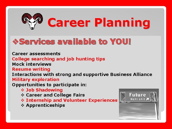 Career Planning v. Services available to YOU! Career assessments College searching and job hunting