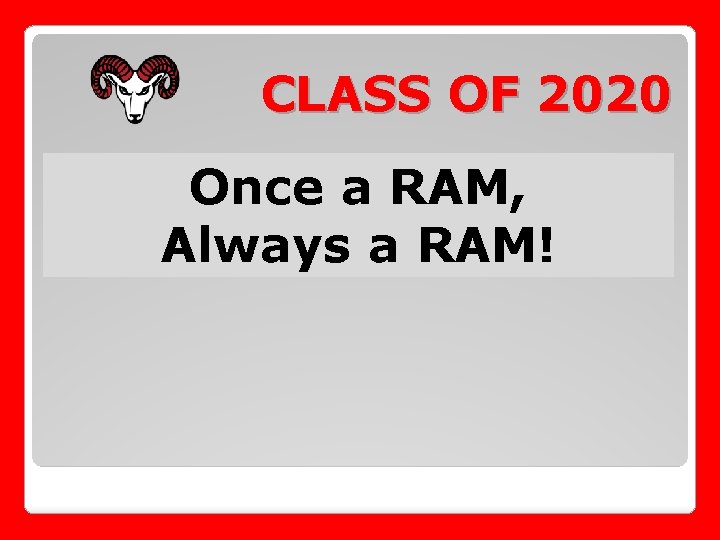 CLASS OF 2020 Once a RAM, Always a RAM! 