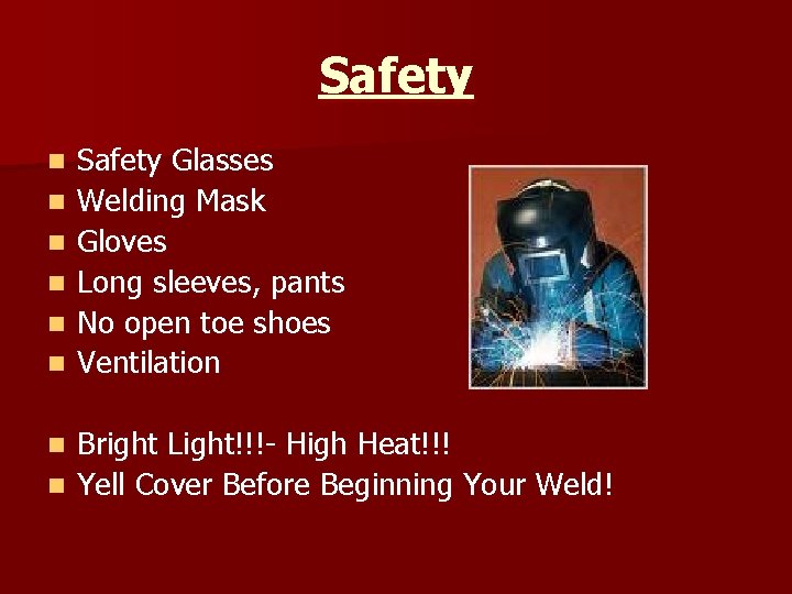 Safety n n n Safety Glasses Welding Mask Gloves Long sleeves, pants No open