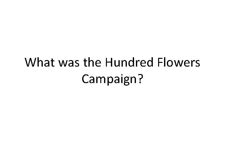 What was the Hundred Flowers Campaign? What was the Hundred Flowers Campaign?
