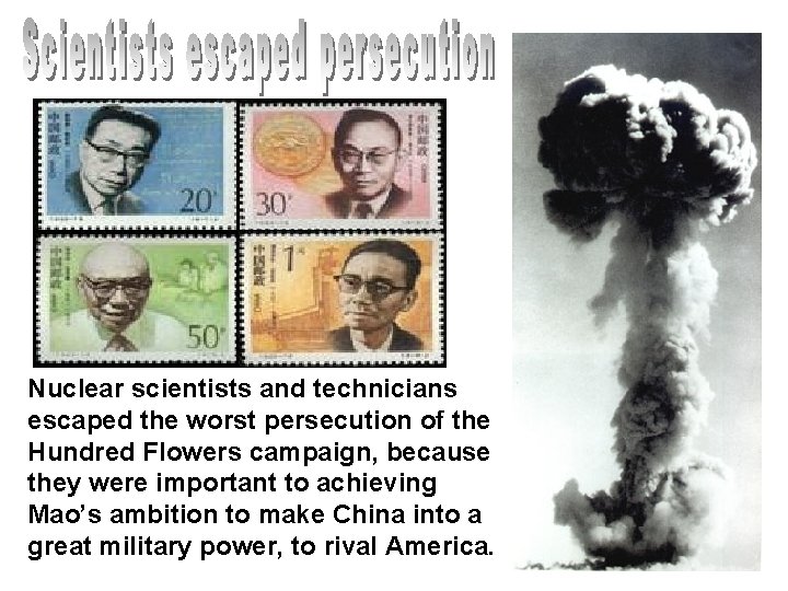 Nuclear scientists and technicians escaped the worst persecution of the Hundred Flowers campaign, because Nuclear scientists and technicians escaped the worst persecution of the Hundred Flowers campaign, because