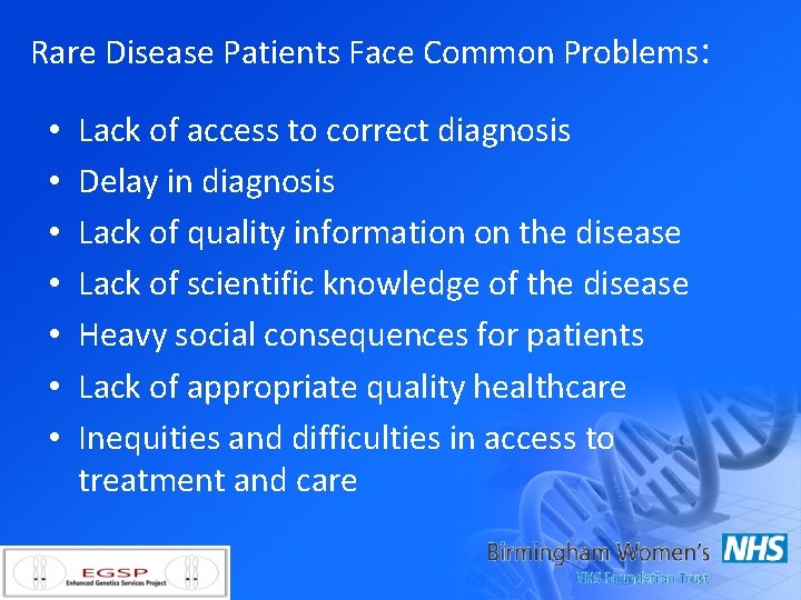 Rare Disease Patients Face Common Problems: • • Lack of access to correct diagnosis