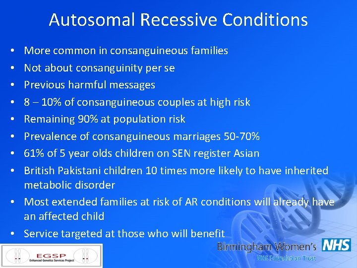 Autosomal Recessive Conditions More common in consanguineous families Not about consanguinity per se Previous