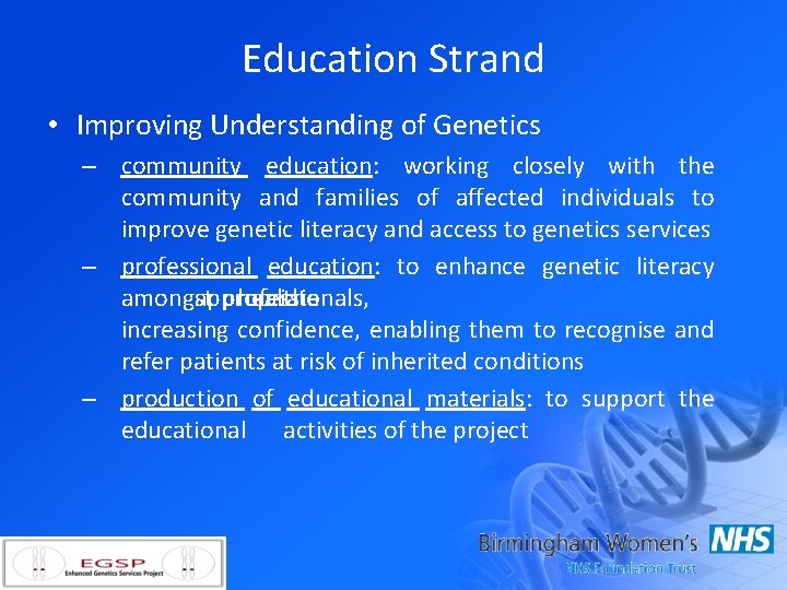 Education Strand • Improving Understanding of Genetics – community education: working closely with the