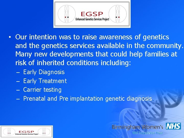  • Our intention was to raise awareness of genetics and the genetics services