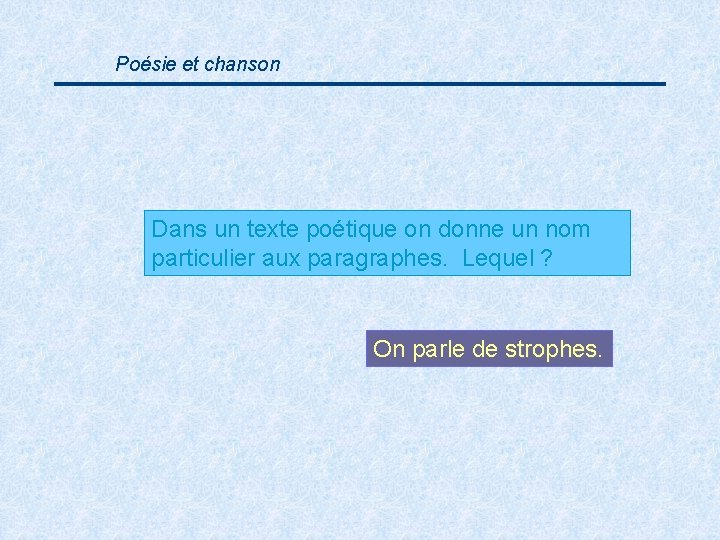 Poésie et chanson Dans un texte poétique on donne un nom particulier aux paragraphes.