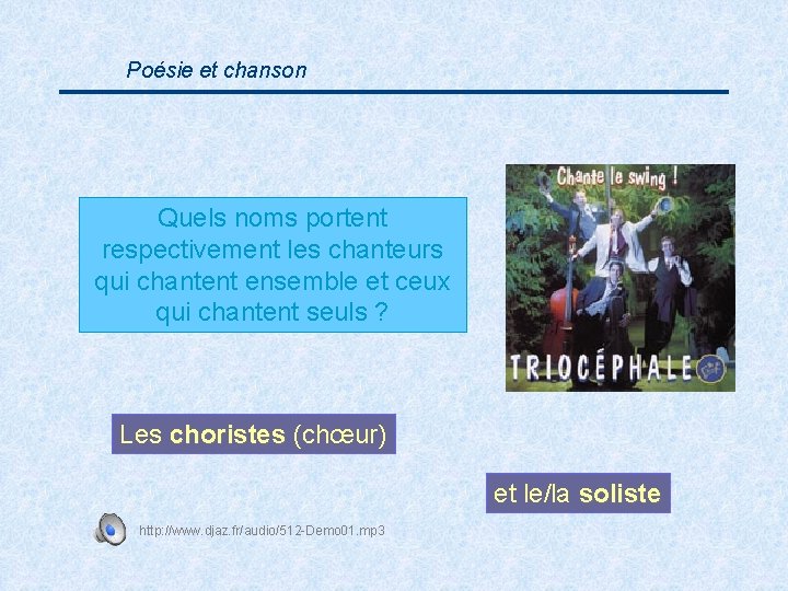 Poésie et chanson Quels noms portent respectivement les chanteurs qui chantent ensemble et ceux