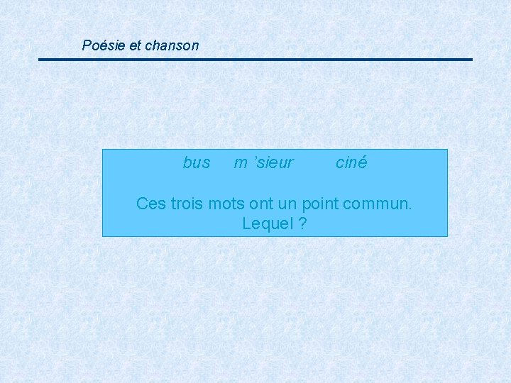 Poésie et chanson bus m ’sieur ciné Ces trois mots ont un point commun.