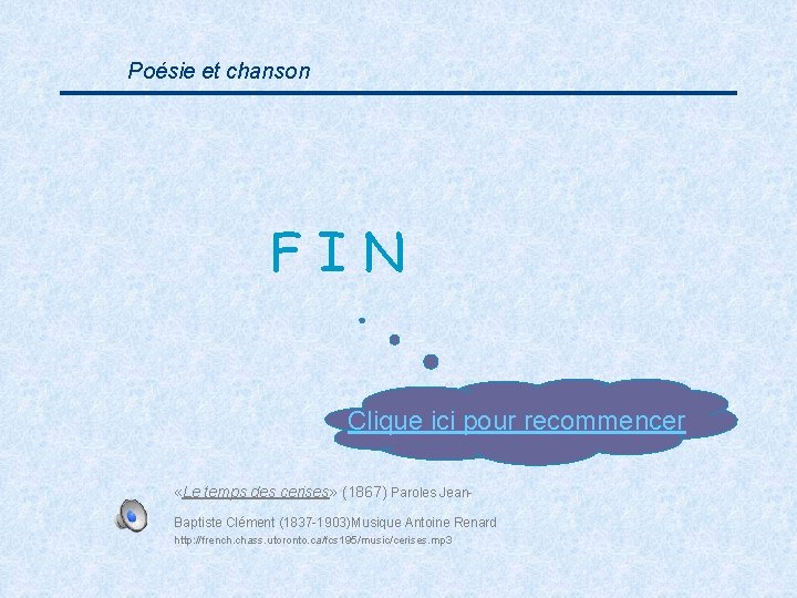 Poésie et chanson FIN Clique ici pour recommencer «Le temps des cerises» (1867) Paroles
