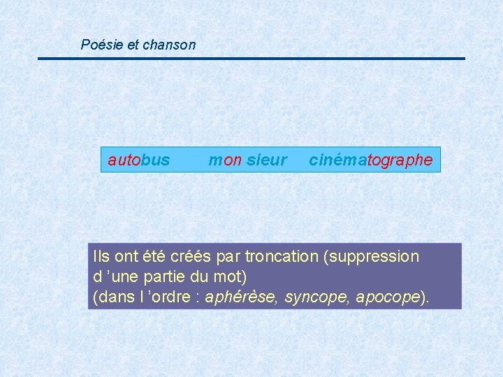 Poésie et chanson autobus mon sieur cinématographe Ils ont été créés par troncation (suppression